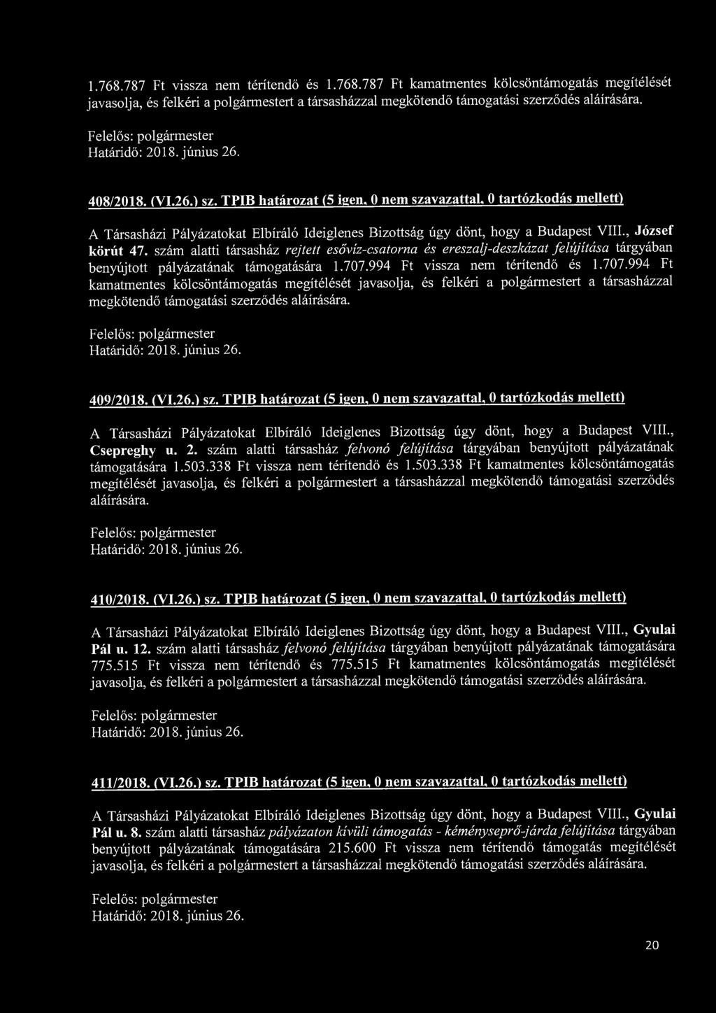 1.768.787 Ft vissza nem térítendő és 1.768.787 Ft kamatmentes kölcsöntámogatás megítélését javasolja, és felkéri a 408/2018. (VI.26.) sz. TPIB határozat (5 igen, 0 nem szavazattal.