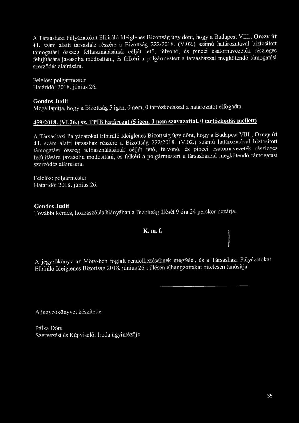 A Társasházi Pályázatokat Elbíráló Ideiglenes Bizottság úgy dönt, hogy a Budapest VIII., Orczy út 41. szám alatti társasház részére a Bizottság 222/2018. (V.02.
