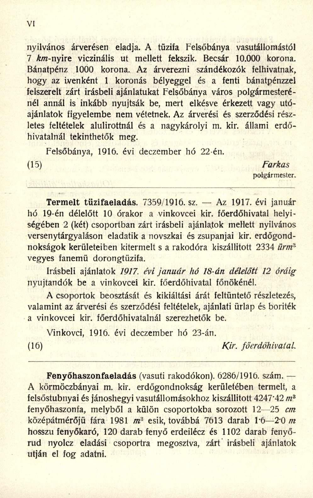 nyilvános árverése n eladja. A tűzif a Felsőbány a vasútállomástó l 7 A/rc-nyir e viczináli s u t mellet t fekszik. Becsá r 10.00 0 korona. Bánatpénz 100 0 korona.