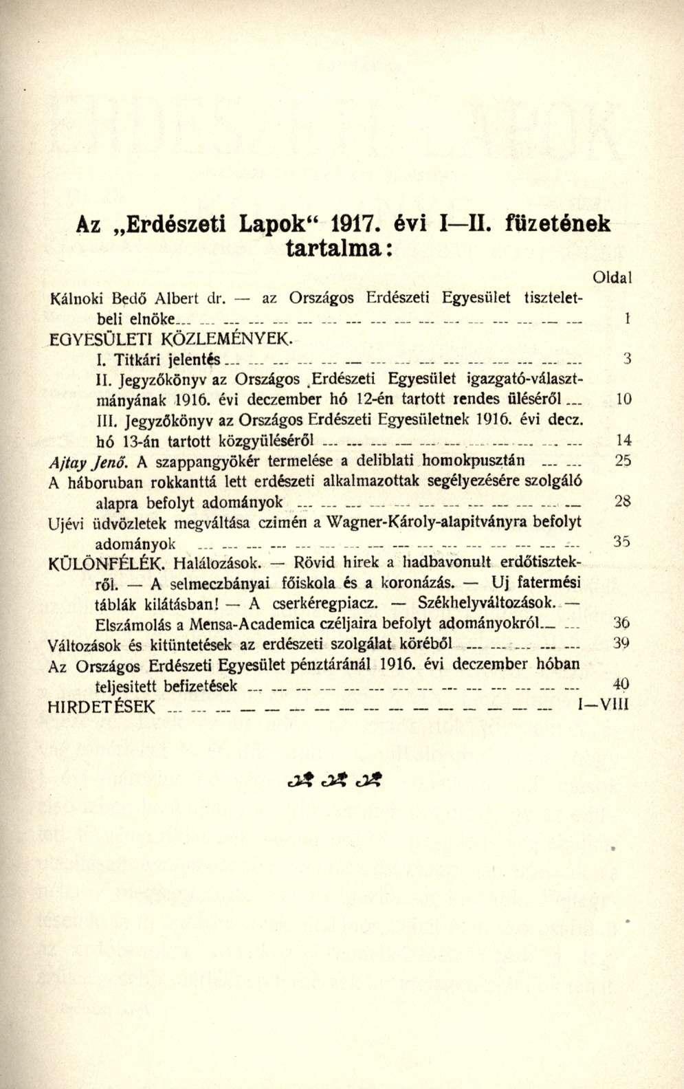 Az Erdészeti Lapok" 1917. évi I II. füzetének tartalma: Oldal Káinoki Bed ő Alber t dr. a z Országo s Erdészet i Egyesüle t tisztelet - beli elnöke... _... 1 EGYESÜLETI KÖZLEMÉNYEK - I.