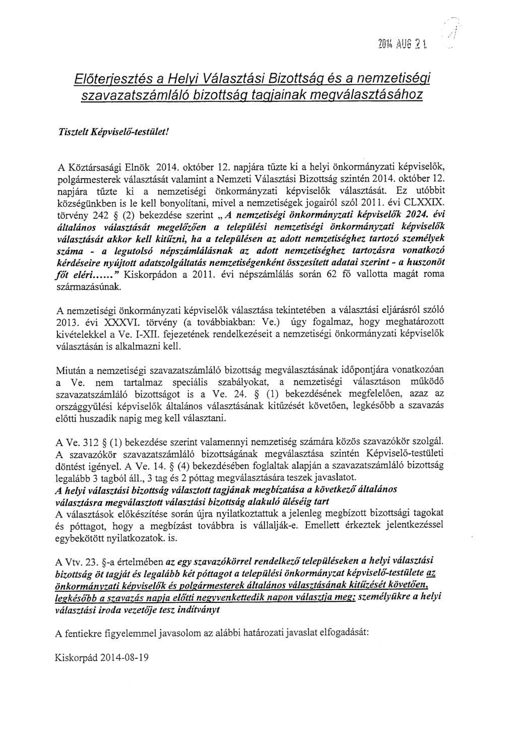 2014 AOS 21, Eloteriesztes a Helyi Valasztasi Bizottsag es a nemzetisecii szavazatszamlalo bizottsag tagjainak mepvalasztasahoz Tisztelt Kepviseld-testulet! A Koztarsasagi Elnok 2014. oktober 12.
