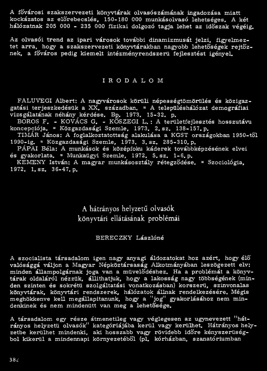 Az olvasói trend az ipari városok további dinamizmusát jelzi, figyelmeztet arra, hogy a szakszervezeti könyvtárakban nagyobb lehetőségek rejtőznek, a főváros pedig kiemelt intézményrendszerü