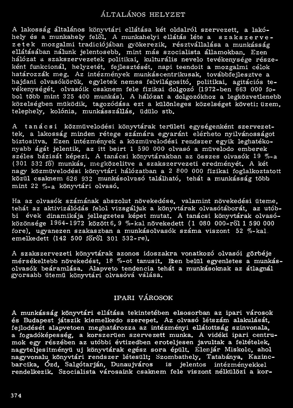 Á L T A L Á N O S H E L Y Z E T A lakosság általános könyvtári ellátása két oldalról szervezett, a lakóhely és a munkahely felól, A munkahelyi ellátás léte a szakszervezetek mozgalmi tradíciójában