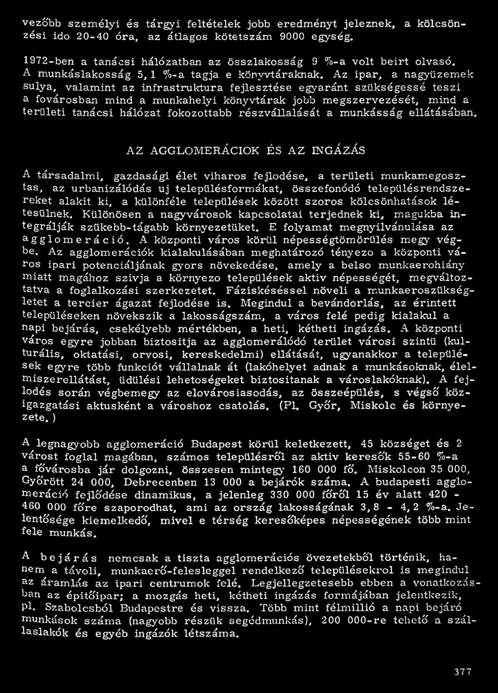 Az ipar, a nagyüzemek súlya, valamint az infrastruktúra fejlesztése egyaránt szükségessé teszi a fővárosban mind a munkahelyi könyvtárak jobb megszervezését, mind a területi tanácsi hálózat