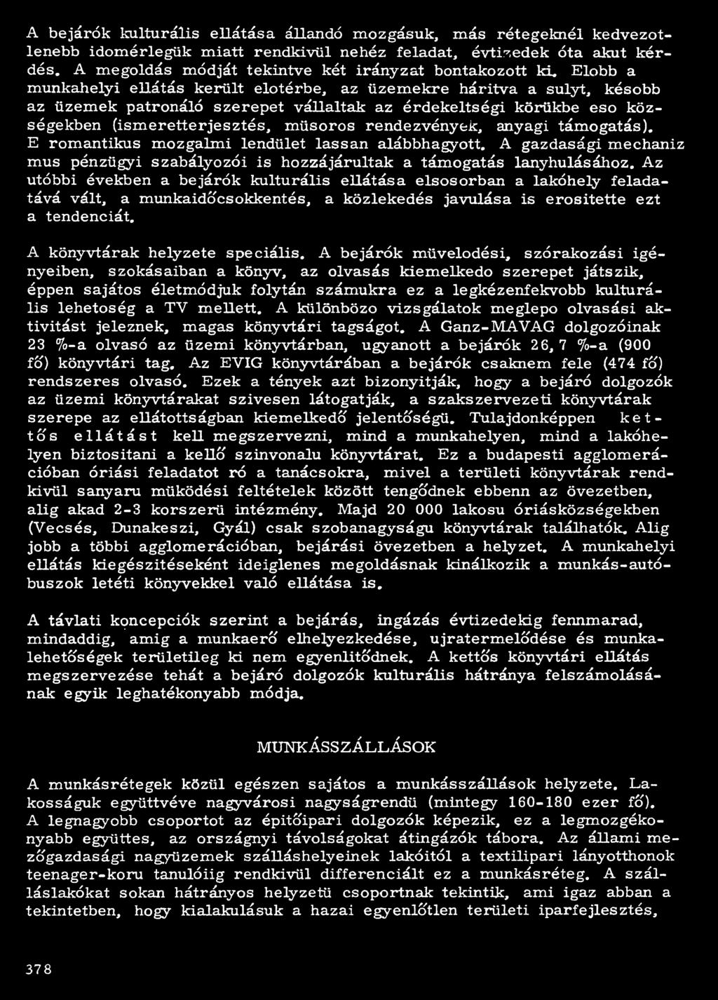 Előbb a munkahelyi ellátás került előtérbe, az üzemekre hárítva a súlyt, később az üzemek patronáló szerepet vállaltak az érdekeltségi körükbe eső községekben (ismeretterjesztés, műsoros