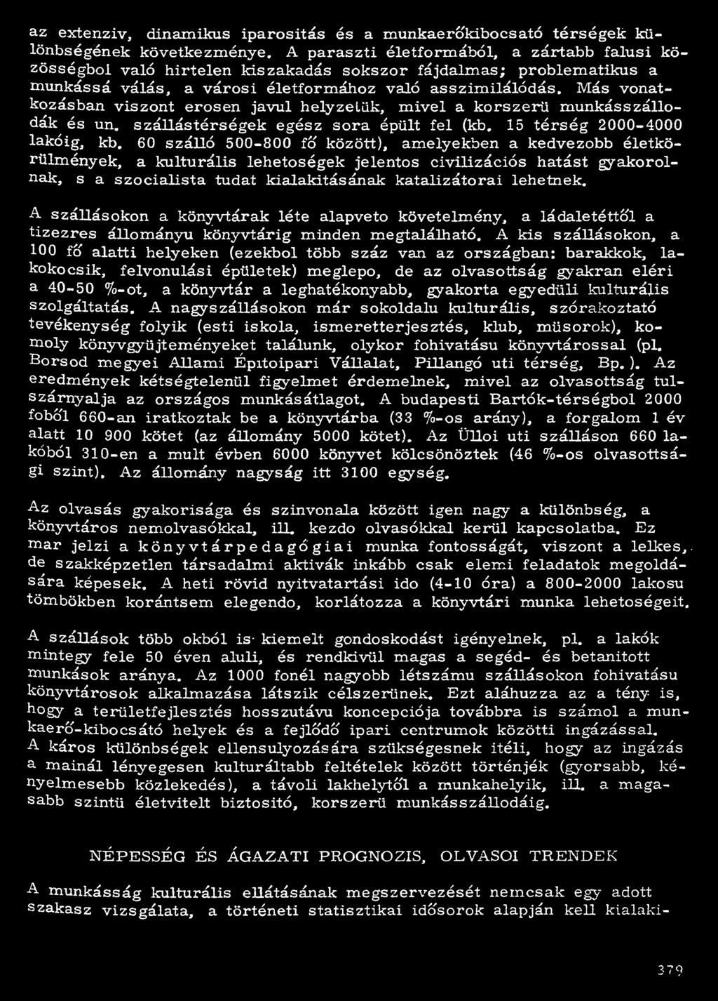Más vonatkozásban viszont erősen javul helyzetük, mivel a korszerű munkásszállodák és un. szállástérségek egész sora épült fel (kb. 15 térség 2000-4000 lakóig, kb.