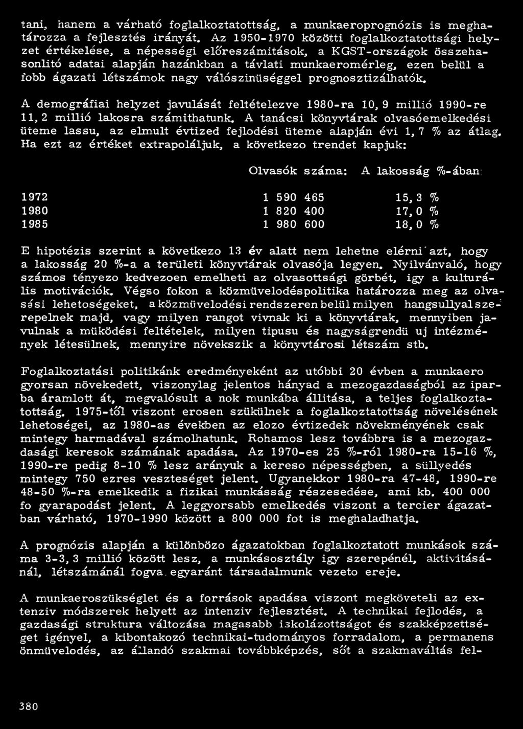 Ha ezt az értéket extrapoláljuk, a következő trendet kapjuk: 1972 1980 1985 A munkáéroszükséglet és a források apadása viszont megköveteli az extenziv módszerek helyett az intenzív fejlesztést.
