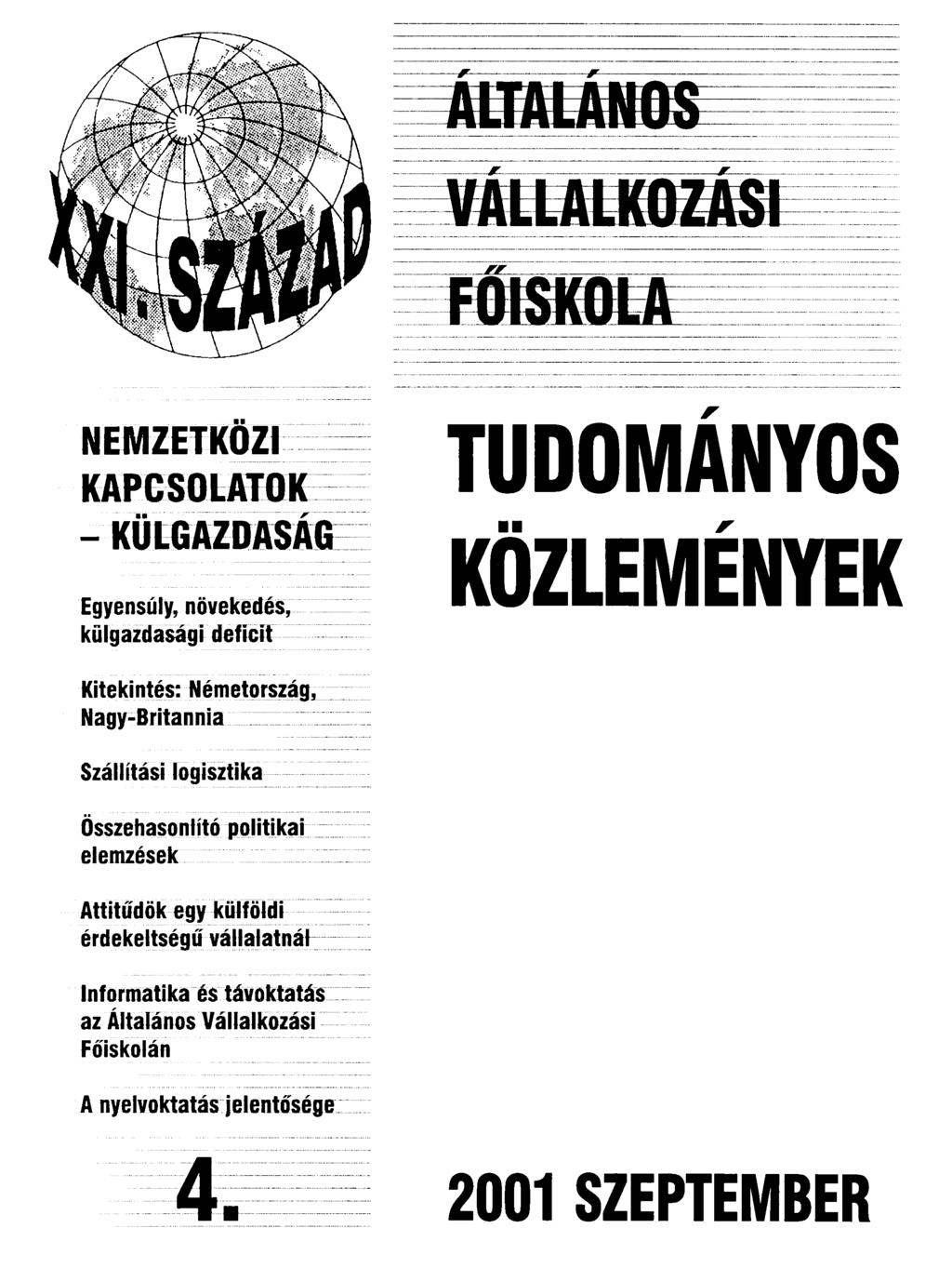 JUTÁI AMflC-^ NEMZETKÖZI KAPCSOLATOK -KÜLGAZDASÁG Egyensúly, növekedés, külgazdasági deficit TUDOMÁNYOS KÖZLEMÉNYEK Kitekintés: Németország, Nagy-Britannia Szállítási logisztika