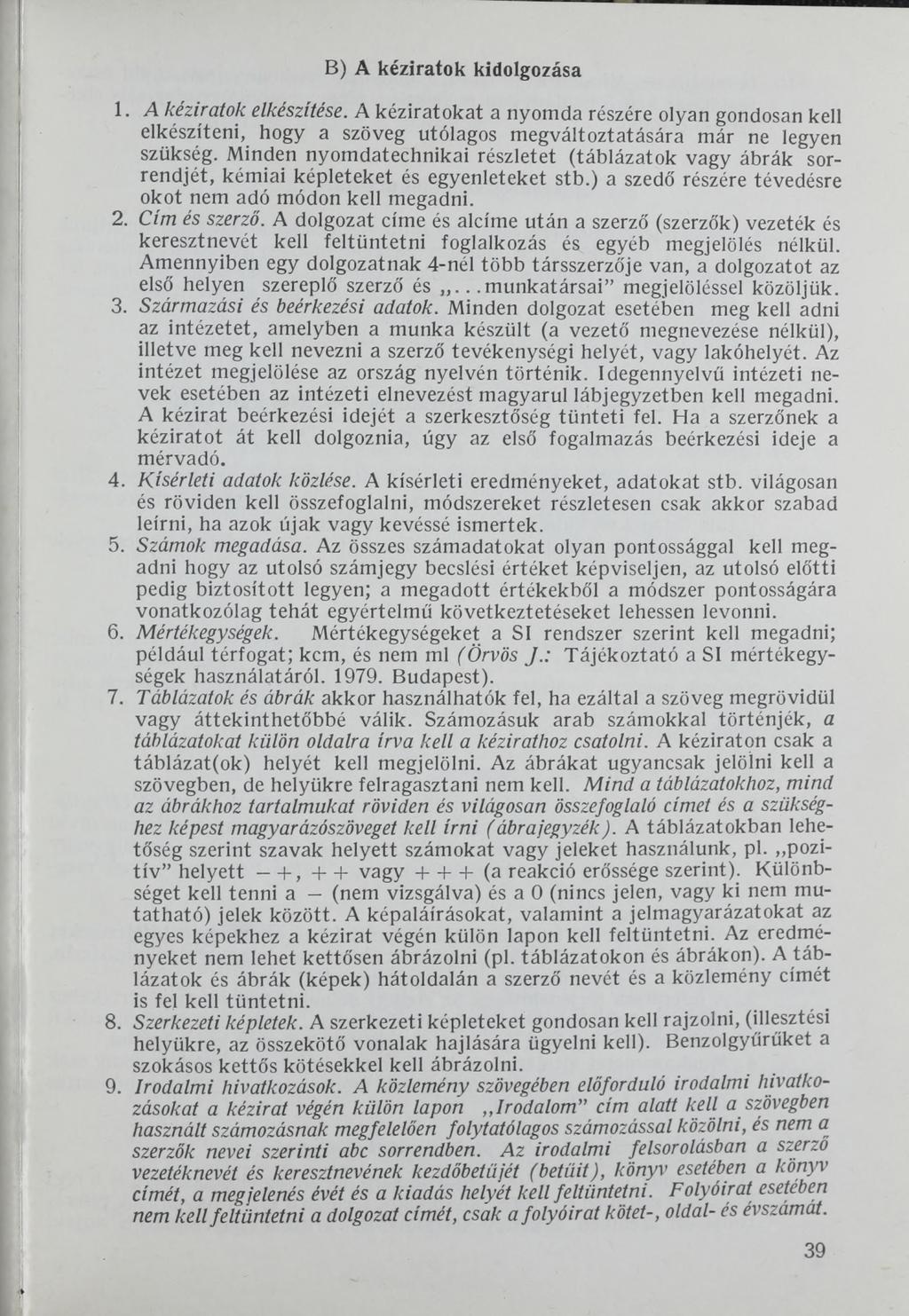 В) A kéziratok kidolgozása 1. A kéziratok elkészítése. A kéziratokat a nyomda részére olyan gondosan kell elkészíteni, hogy a szöveg utólagos megváltoztatására már ne legyen szükség.