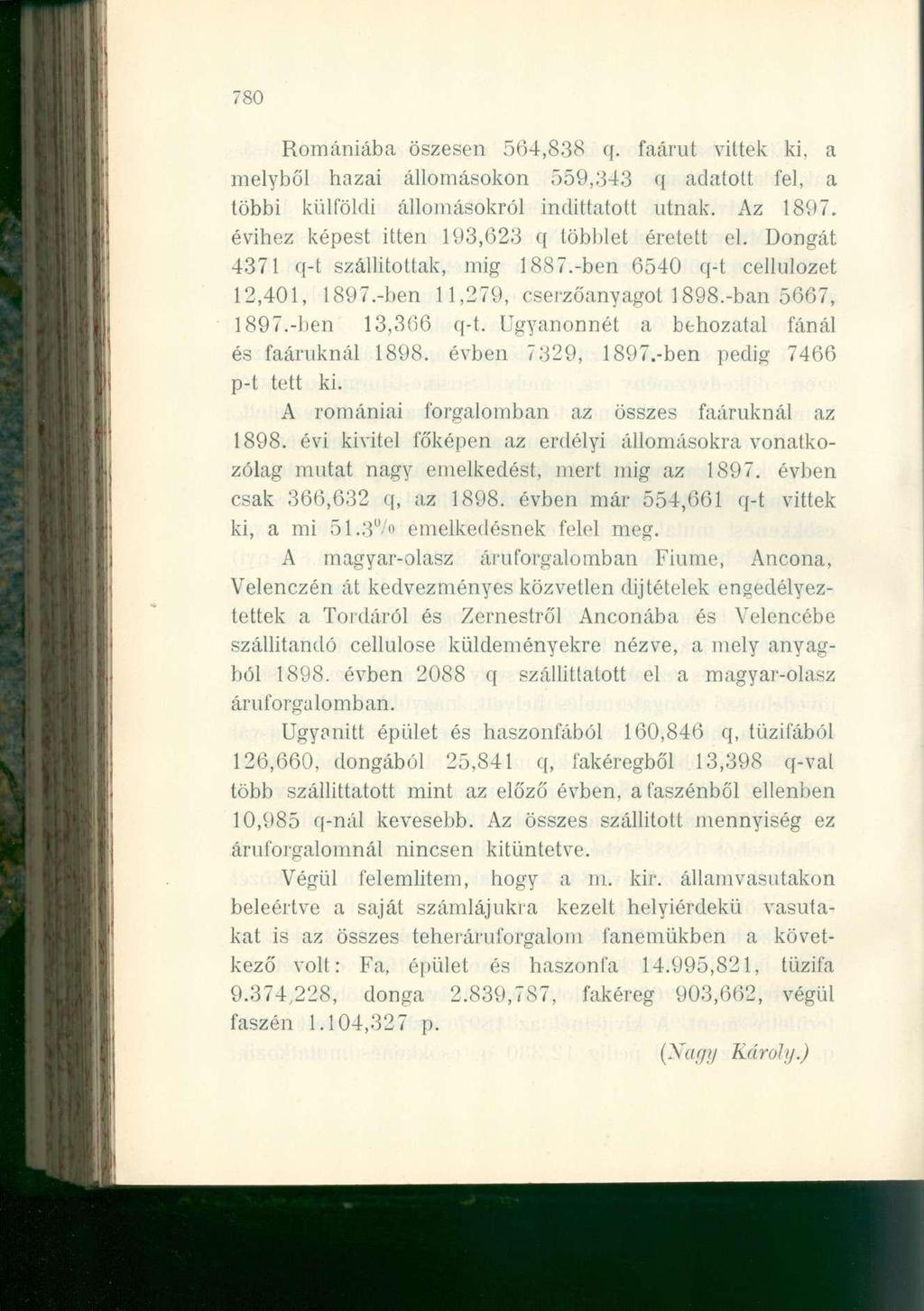 780 Romániába őszesen 564,838 q, faárut vittek ki, a melyből hazai állomásokon 559,343 q adatott fel, a többi külföldi állomásokról indíttatott útnak. Az 1897.