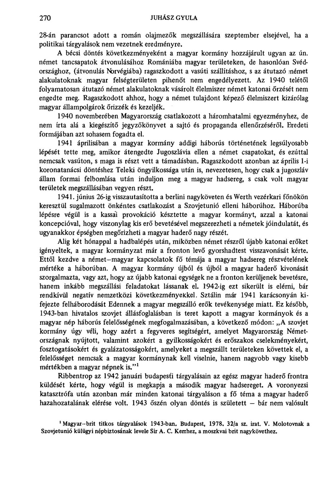 270 JUHÁSZ GYULA 28-án parancsot adott a román olajmezők megszállására szeptember elsejével, ha a politikai tárgyalások nem vezetnek eredményre.