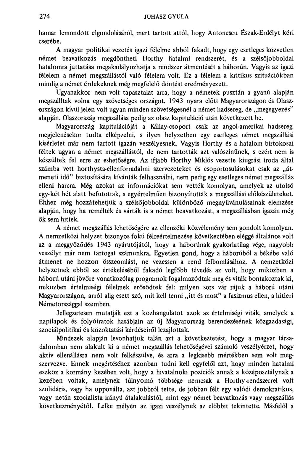 274 JUHÁSZ GYULA hamar lemondôtt elgondolásáról, mert tartott attól, hogy Antonescu Észak-Erdélyt kéri cserébe.