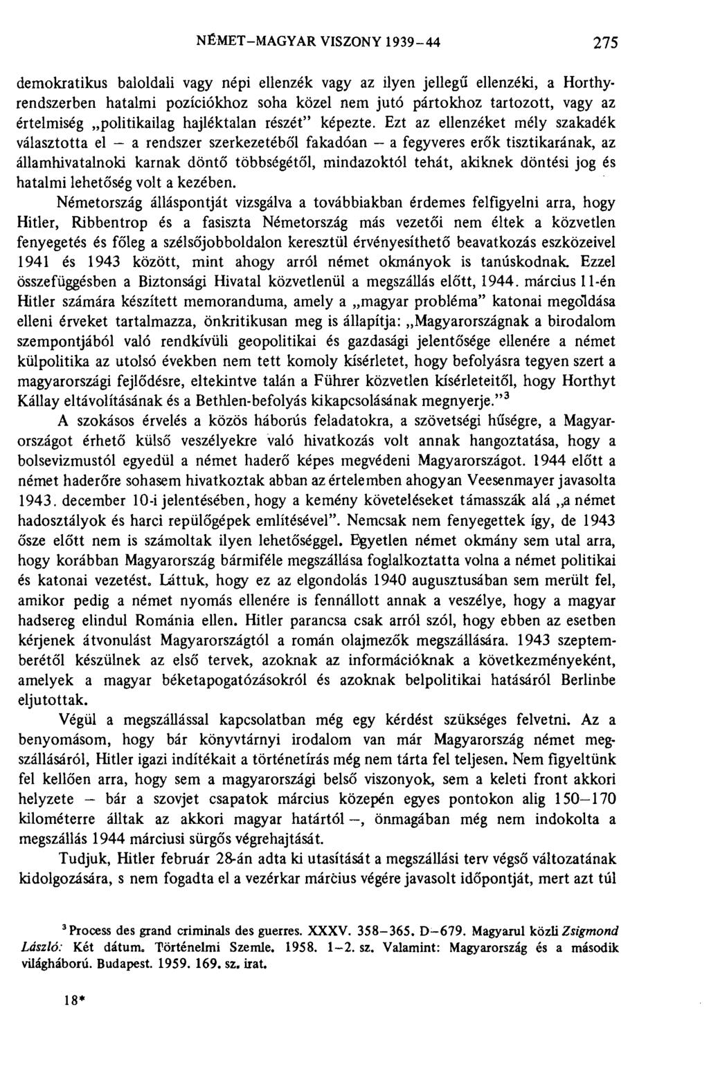NÉMET-MAGYAR VISZONY 1939-44 275 demokratikus baloldali vagy népi ellenzék vagy az ilyen jellegű ellenzéki, a Horthyrendszerben hatalmi pozíciókhoz soha közel nem jutó pártokhoz tartozott, vagy az