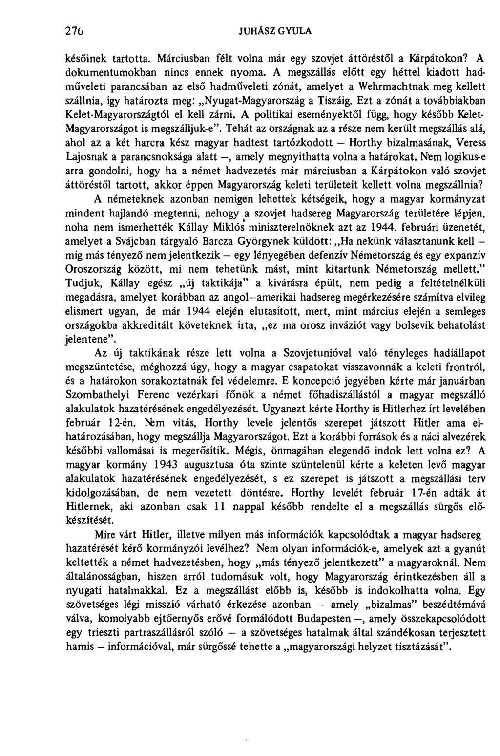 276 JUHÁSZ GYULA későinek tartotta. Márciusban félt volna már egy szovjet áttöréstől a Kárpátokon? A dokumentumokban nincs ennek nyoma.