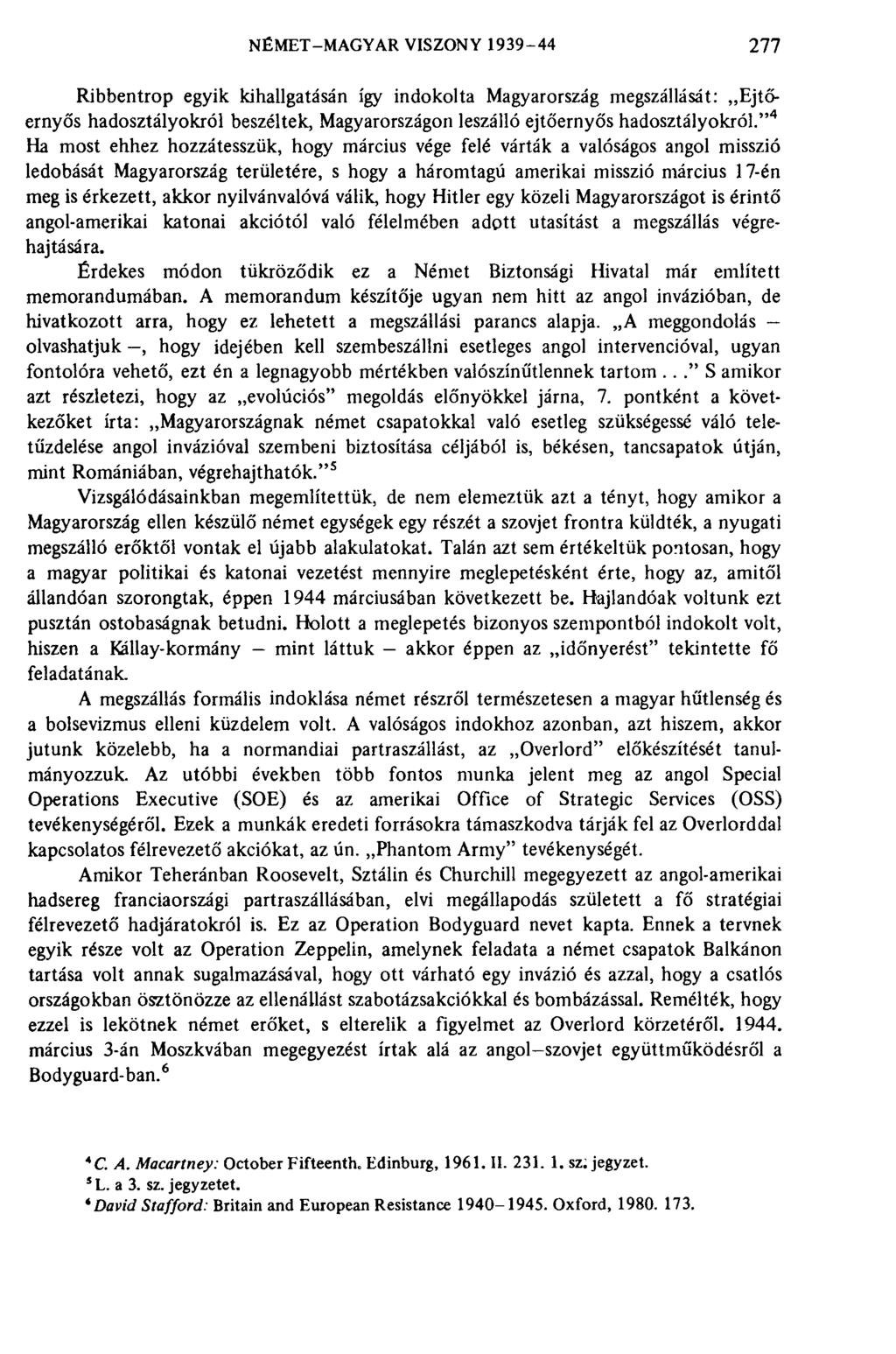 NÉMET-MAGYAR VISZONY 1939-44 277 Ribbentrop egyik kihallgatásán így indokolta Magyarország megszállását: Ejtőernyős hadosztályokról beszéltek, Magyarországon leszálló ejtőernyős hadosztályokról.