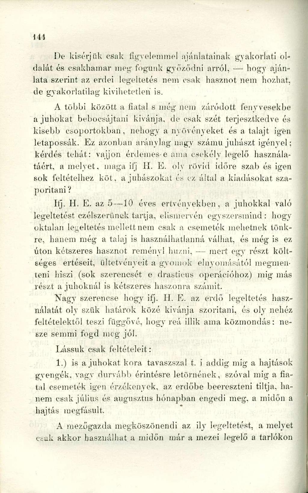 De kisérjük csak figyelemmel ajánlatainak gyakorlati oldalát és csakhamar meg fogunk győződni arról, hogy ajánlata szerint az erdei legeltetés nem csak hasznot nem hozhat, de gyakorlatilag