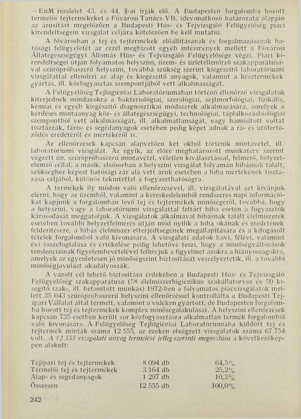EüM rendelet 43. és 44. -ai írják elő. A Budapesten forgalomba hozott termelői tejtermékeket a Fővárosi Tanács VB.