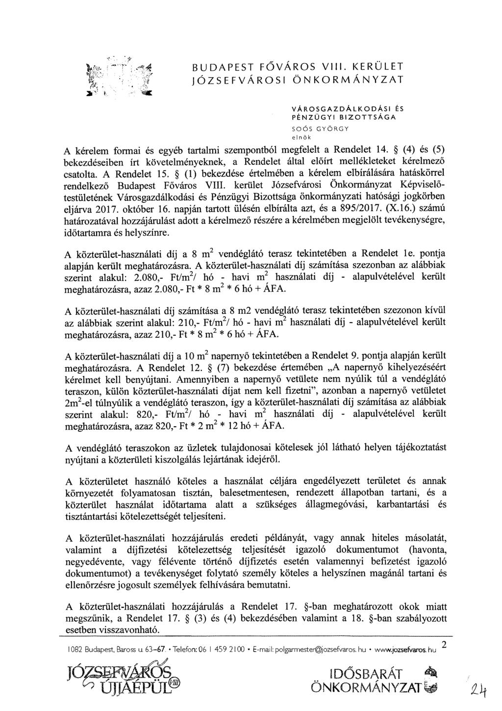 BUDAPEST F Ő VÁROS VIII. KERÜLET JÓZSEFVÁROSI ÖNKORMÁNYZAT VÁROSGAZDÁLKODÁSI ÉS PÉNZÜGYI BIZOTTSÁGA SOÖS GYÖRGY A kérelem formai és egyéb tartalmi szempontból megfelelt a Rendelet 14.