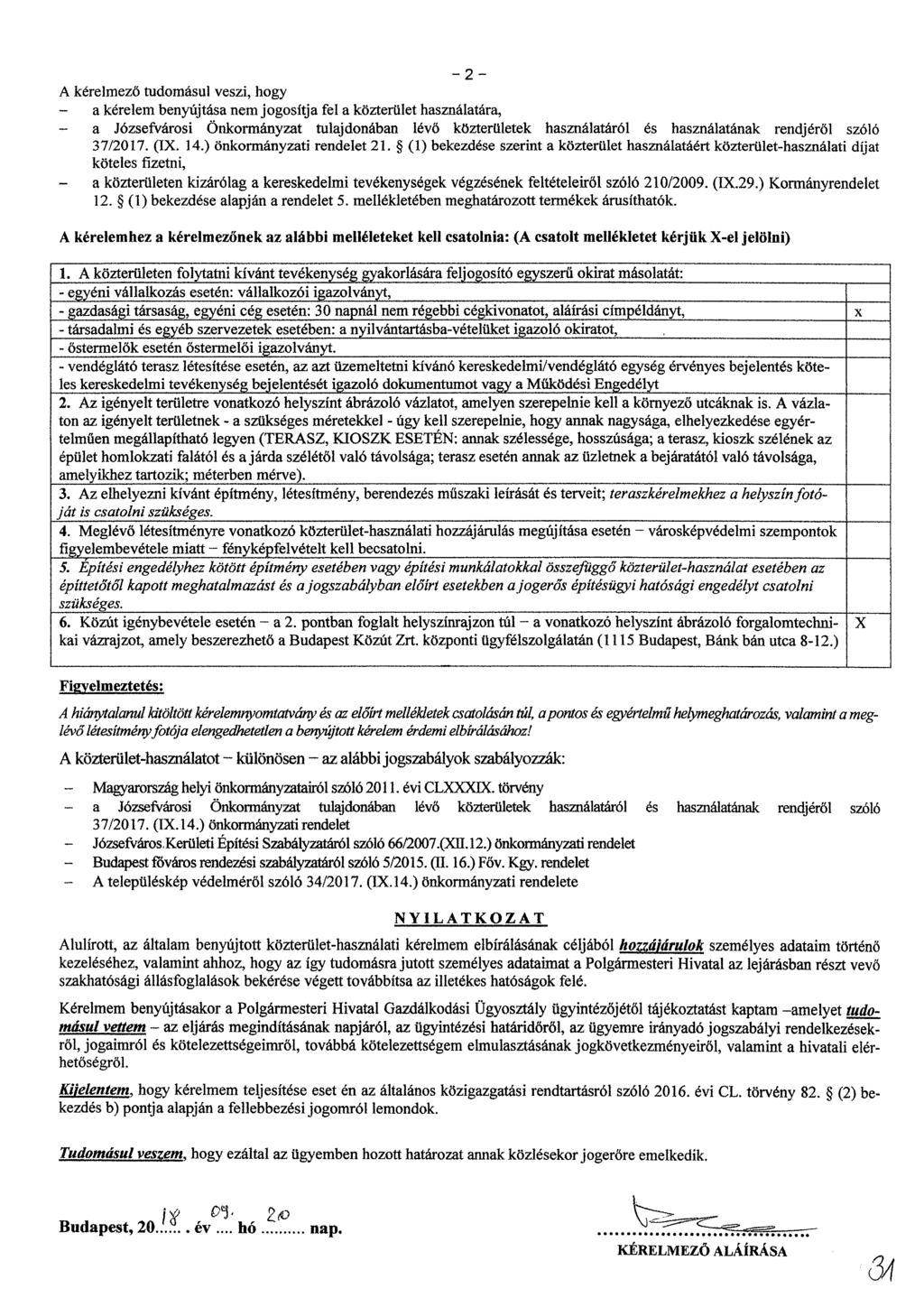 - 2 - A kérelmező tudomásul veszi, hogy - a kérelem benyújtása nem jogosítja fel a közterület használatára, - a Józsefvárosi Önkormányzat tulajdonában lévő közterületek használatáról és használatának