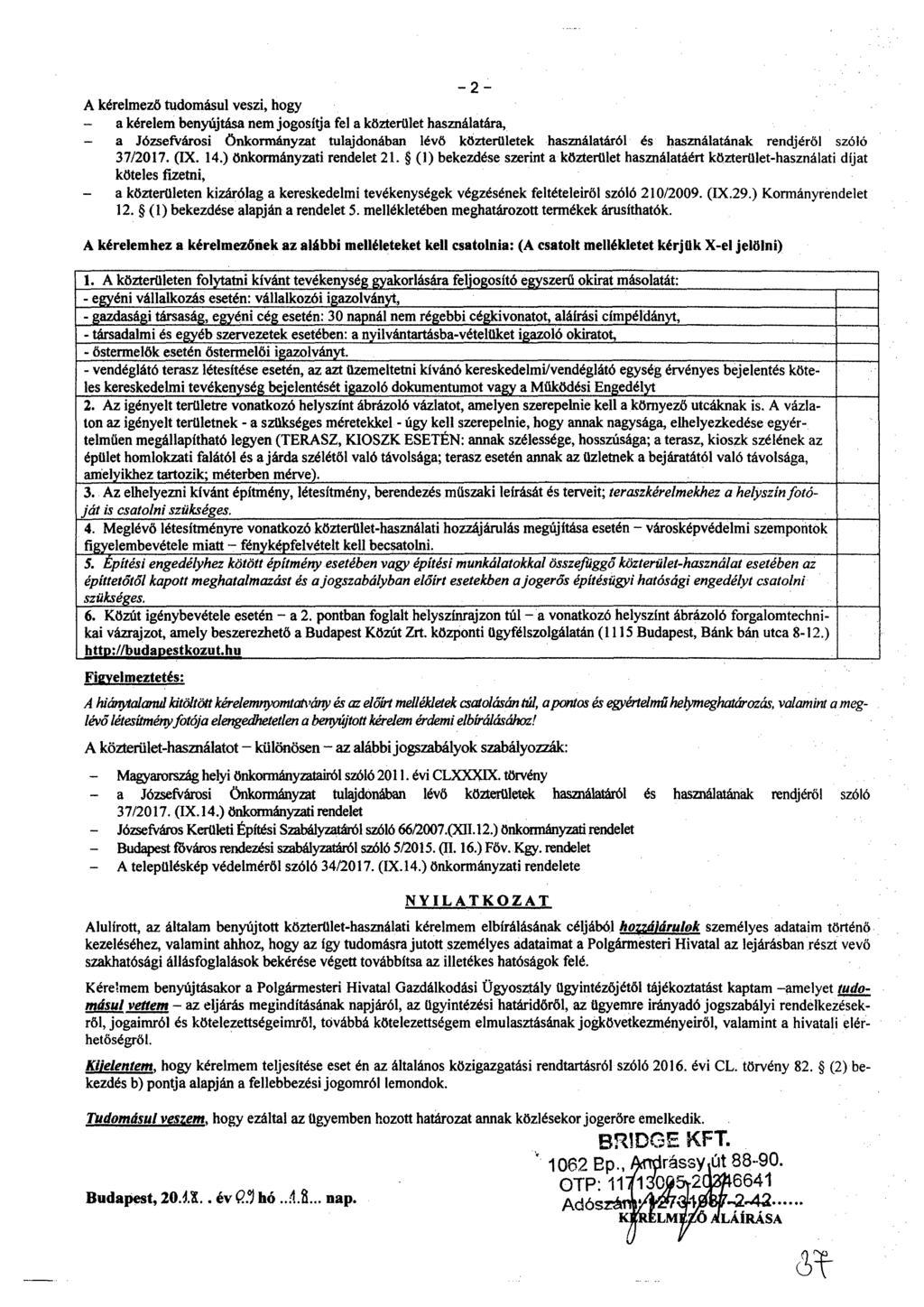 2 A kérelmező tudomásul veszi, hogy a kérelem benyújtása nem jogosítja fel a közterület használatára, a Józsefvárosi önkormányzat tulajdonában levő közterületek használatáról is használatának