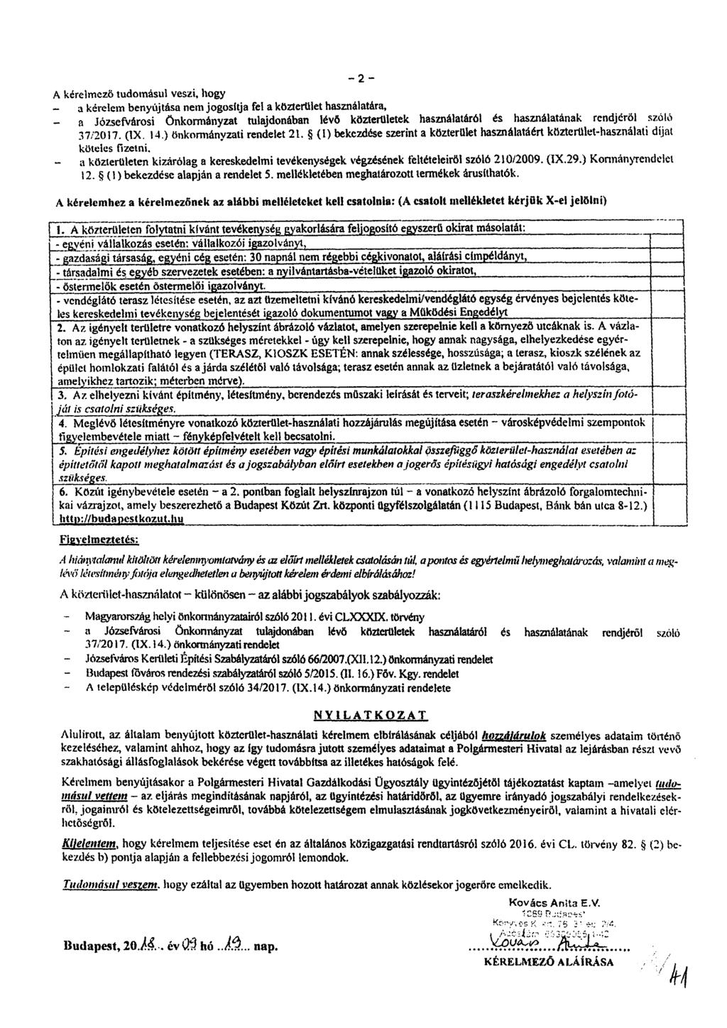 2 A kérelmező tudomásul veszi, hogy - a kérelem benyújtása nem jogosítja fel a közterület használatára, - a Józsefvárosi önkormányzat tulajdonában lévő közterületek használatáról és használatának