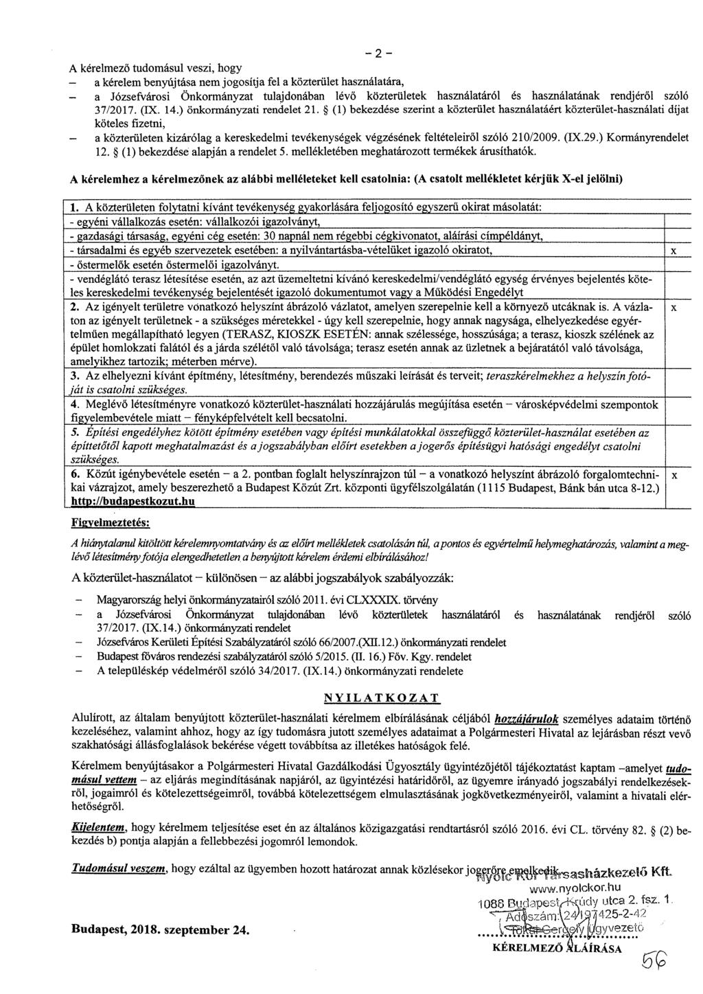 2 A kérelmező tudomásul veszi, hogy a kérelem benyújtása nem jogosítja fel a közterület használatára, a Józsefvárosi Önkormányzat tulajdonában lévő közterületek használatáról és használatának