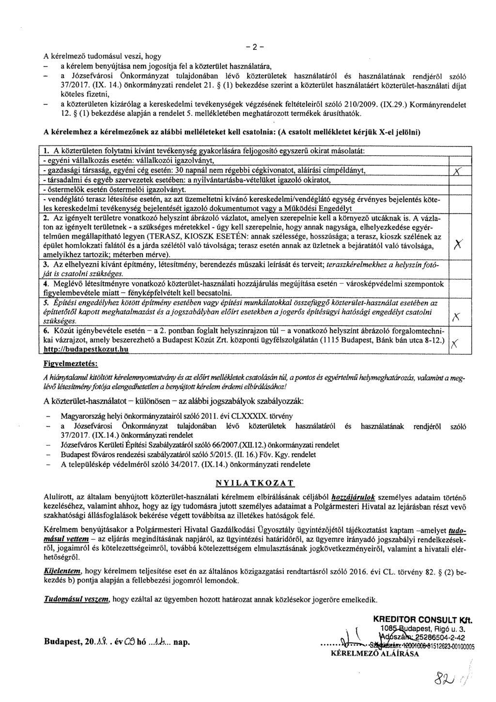 2 A kérelmező tudomásul veszi, hogy a kérelem benyújtása nem jogosítja fel a közterület használatára, - a Józsefvárosi Önkormányzat tulajdonában lévő közterületek használatáról és használatának