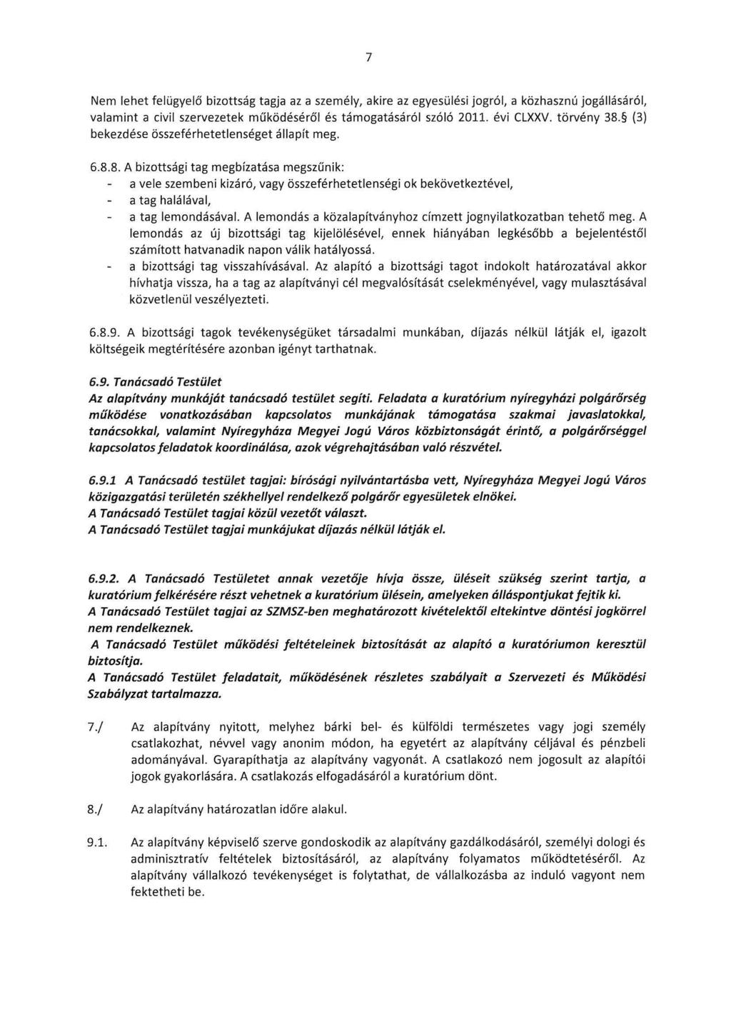 7 Nem lehet felügyelő bizottság tagja az a személy, akire az egyesülési jogró I, a közhasznú jogállásáról, valamint a civil szervezetek működéséről és támogatásáról szóló 2011. évi CLXXV. törvény 38.