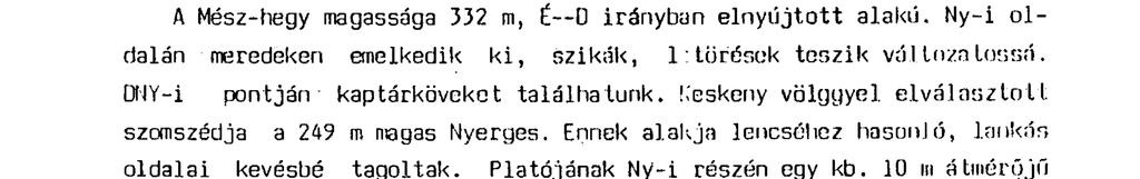 délen, a Mátrától Miskolcig terjedően, riolittufa került a felszínre.
