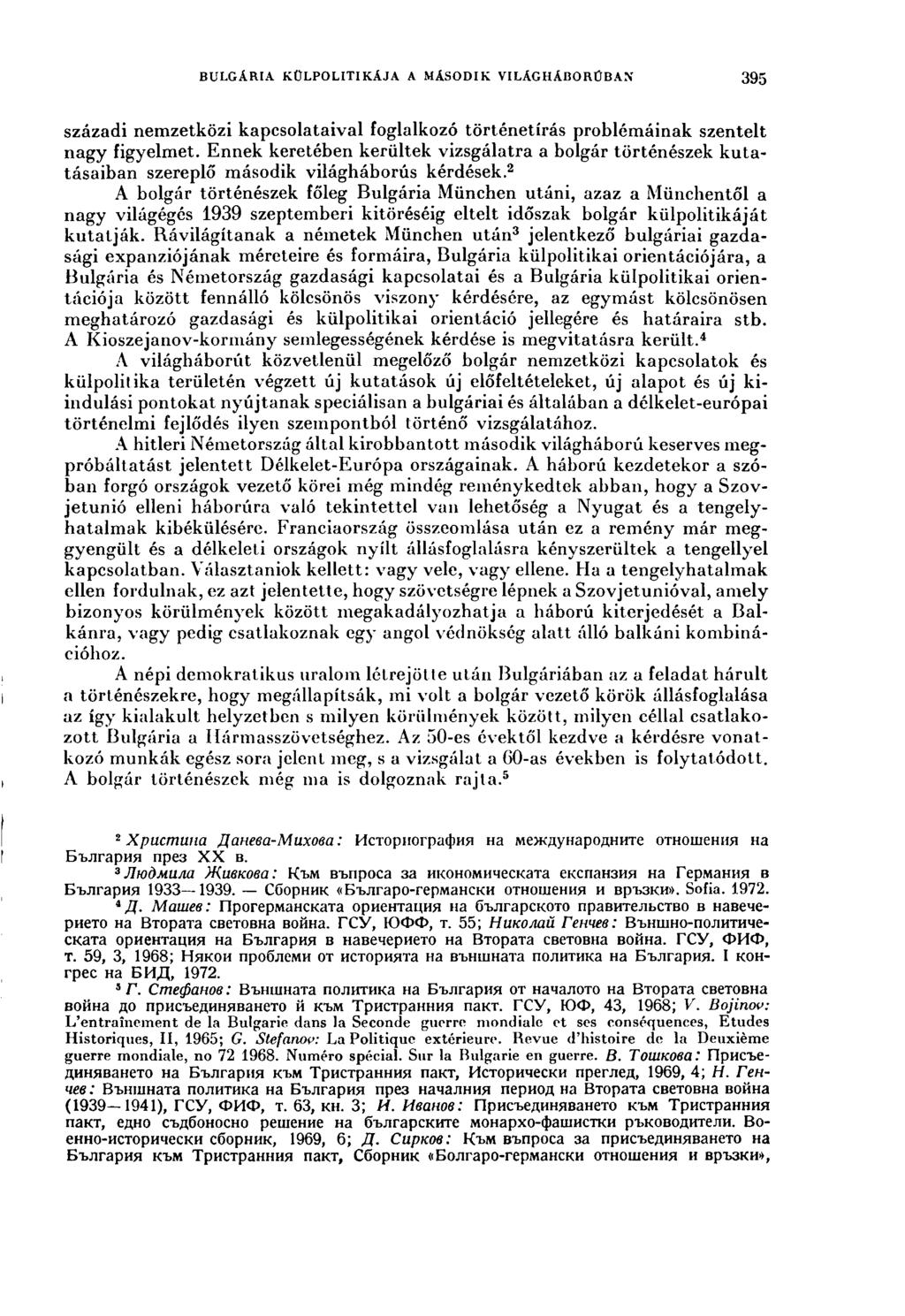 BULGARIA KÜLPOLITIKÁJA A MÁSODIK VILAGHABORCBAN 395 századi nemzetközi kapcsolataival foglalkozó történetírás problémáinak szentelt nagy figyelmet.