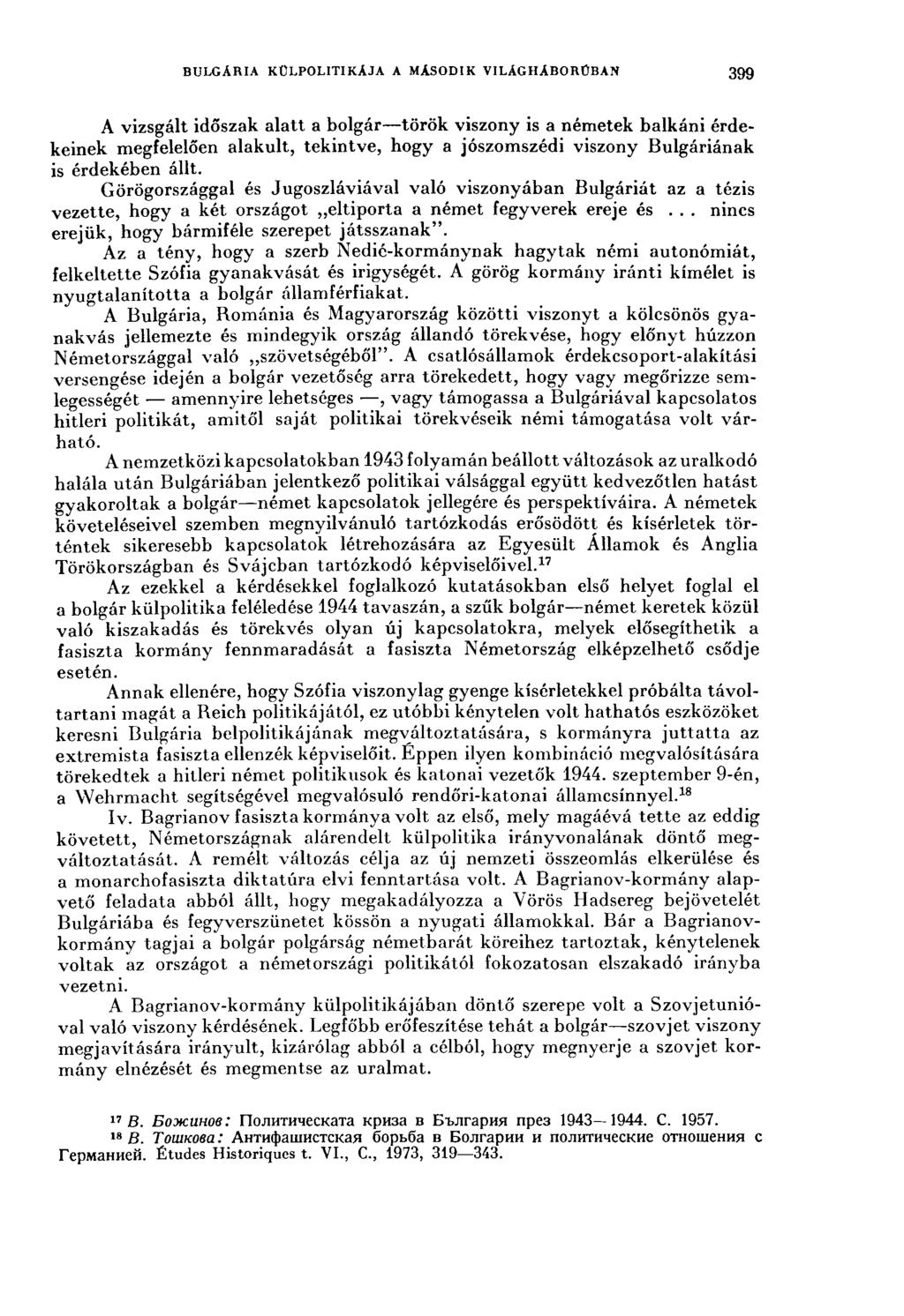 BULGARIA KÜLPOLITIKÁJA A MÁSODIK VILAGHABORCBAN 399 A vizsgált időszak alatt a bolgár török viszony is a németek balkáni érdekeinek megfelelően alakult, tekintve, hogy a jószomszédi viszony