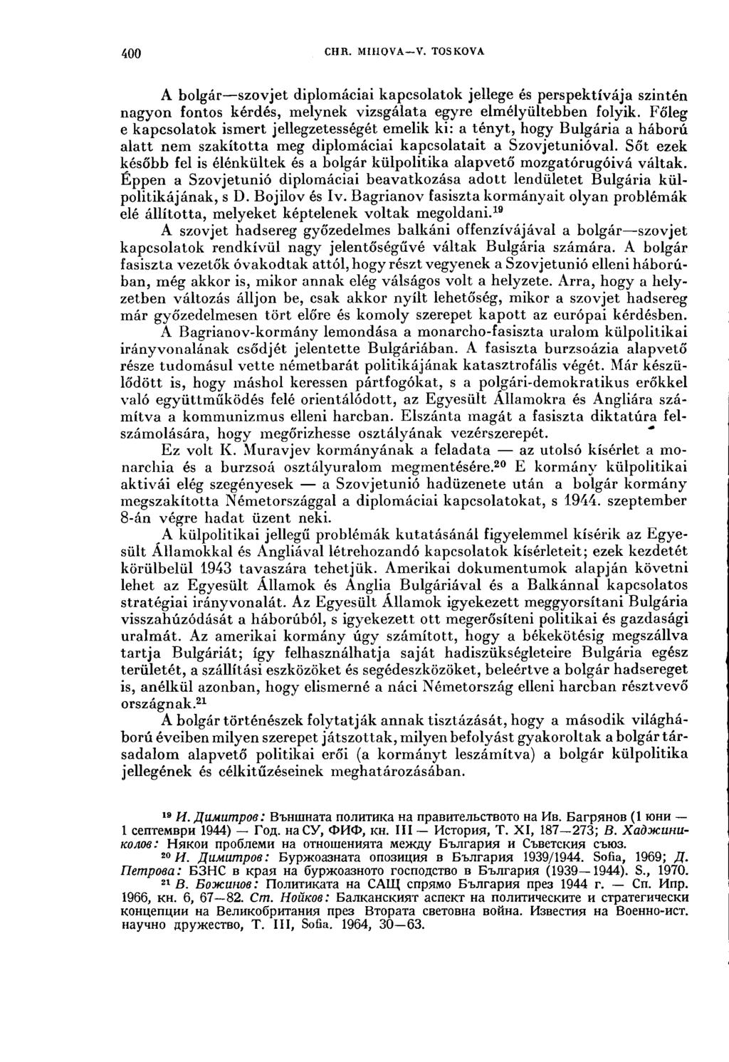 400 CHR. MIHOVA V. TOS KOVA A bolgár szovjet diplomáciai kapcsolatok jellege és perspektívája szintén nagyon fontos kérdés, melynek vizsgálata egyre elmélyültebben folyik.