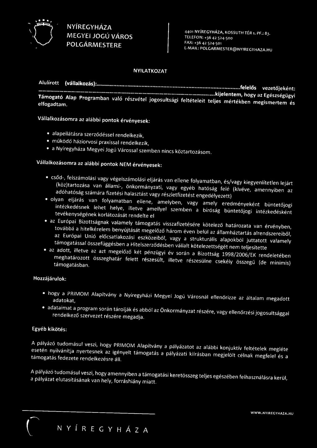 Vállalkozásomra az alábbi pontok érvényesek: alapellátásra szerződéssel rendelkezik, működő háziorvosi praxissa l rendelkezik, a Nyíregyháza Megyei Jogú Várossal szemben nincs köztartozásom.