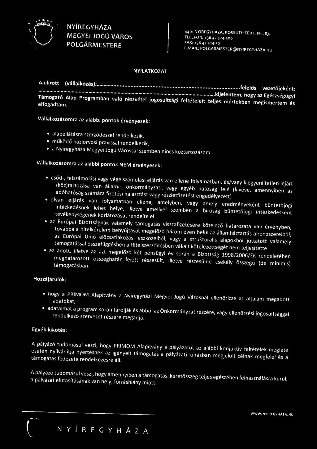 Vállalkozásomra az alábbi pontok érvényesek: alapellátásra szerződéssel rendelkezik, működő háziorvosi praxissa l rendelkezik, a Nyíregyháza Megyei Jogú Várossal szemben nincs köztartozásom.