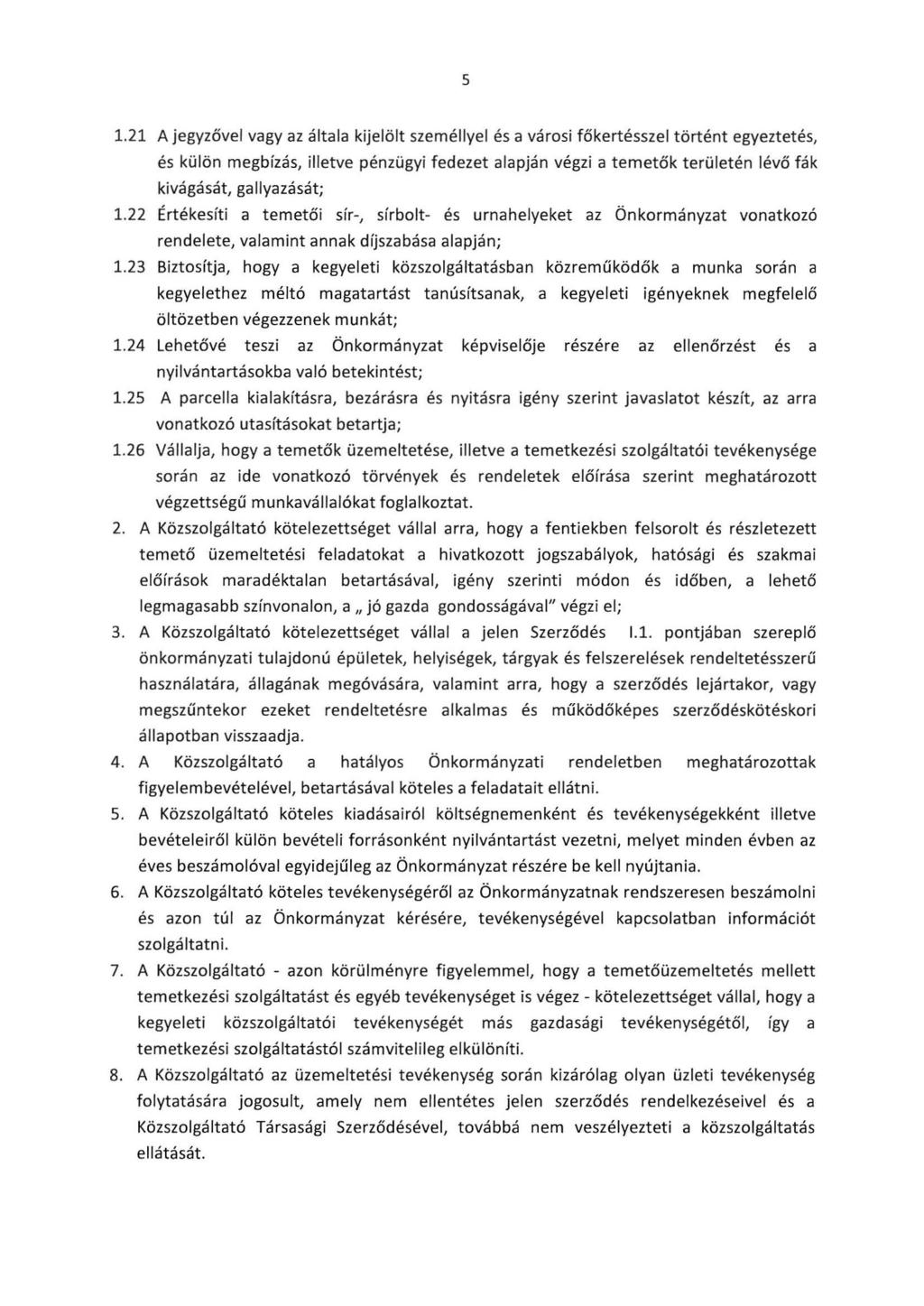 5 1.21 A jegyzővel vagy az általa kijelölt személlyel és a városi főkertésszel történt egyeztetés, és külön megbízás, illetve pénzügyi fedezet alapján végzi a temetők területén lévő fák kivágását,