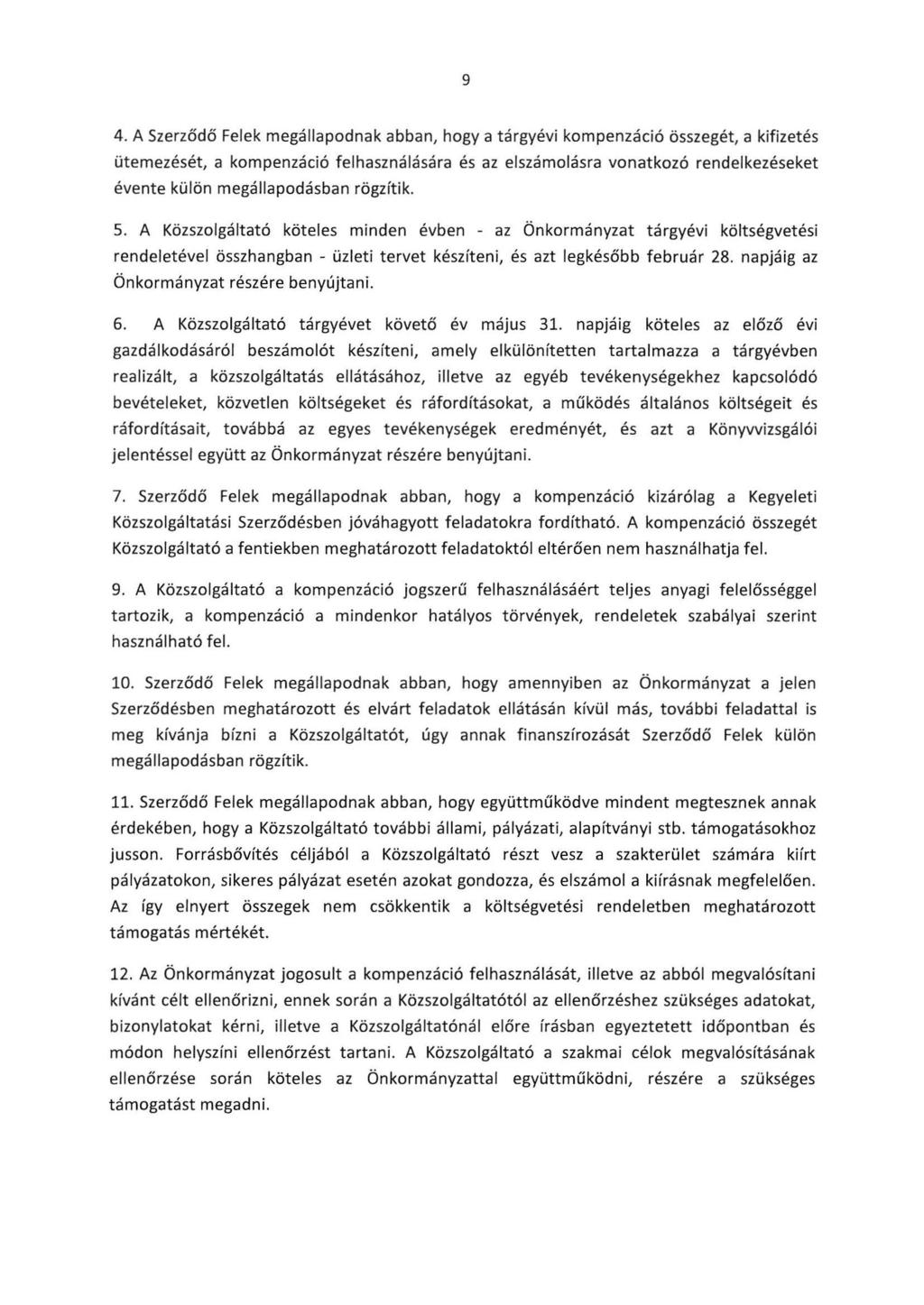 9 4. A Szerződő Felek megállapodnak abban, hogyatárgyévi kompenzáció összegét, a kifizetés ütemezését, a kompenzáció felhasználására és az elszámolásra vonatkozó rendelkezéseket évente külön