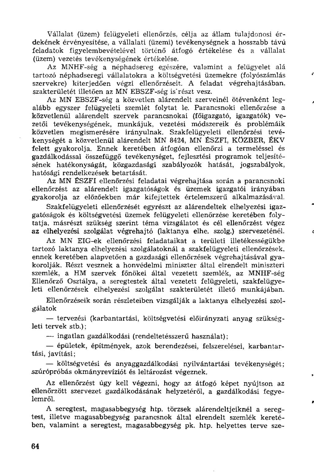 Vállalat (üzem) felügyeleti ellenőrzés, célja az állam tulajdonosi érdekének érvényesítése, a vállalati (üzemi) tevékenységnek a hosszabb távú feladatok figyelembevételével történő átfogó értékelése