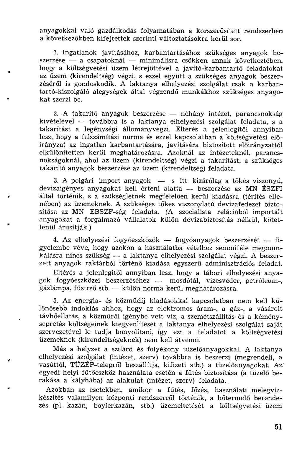 anyagokkal való gazdálkodás folyamatában a korszerűsített rendszerben a következőkben kifejtettek szerinti változtatásokra kerül sor. 1.