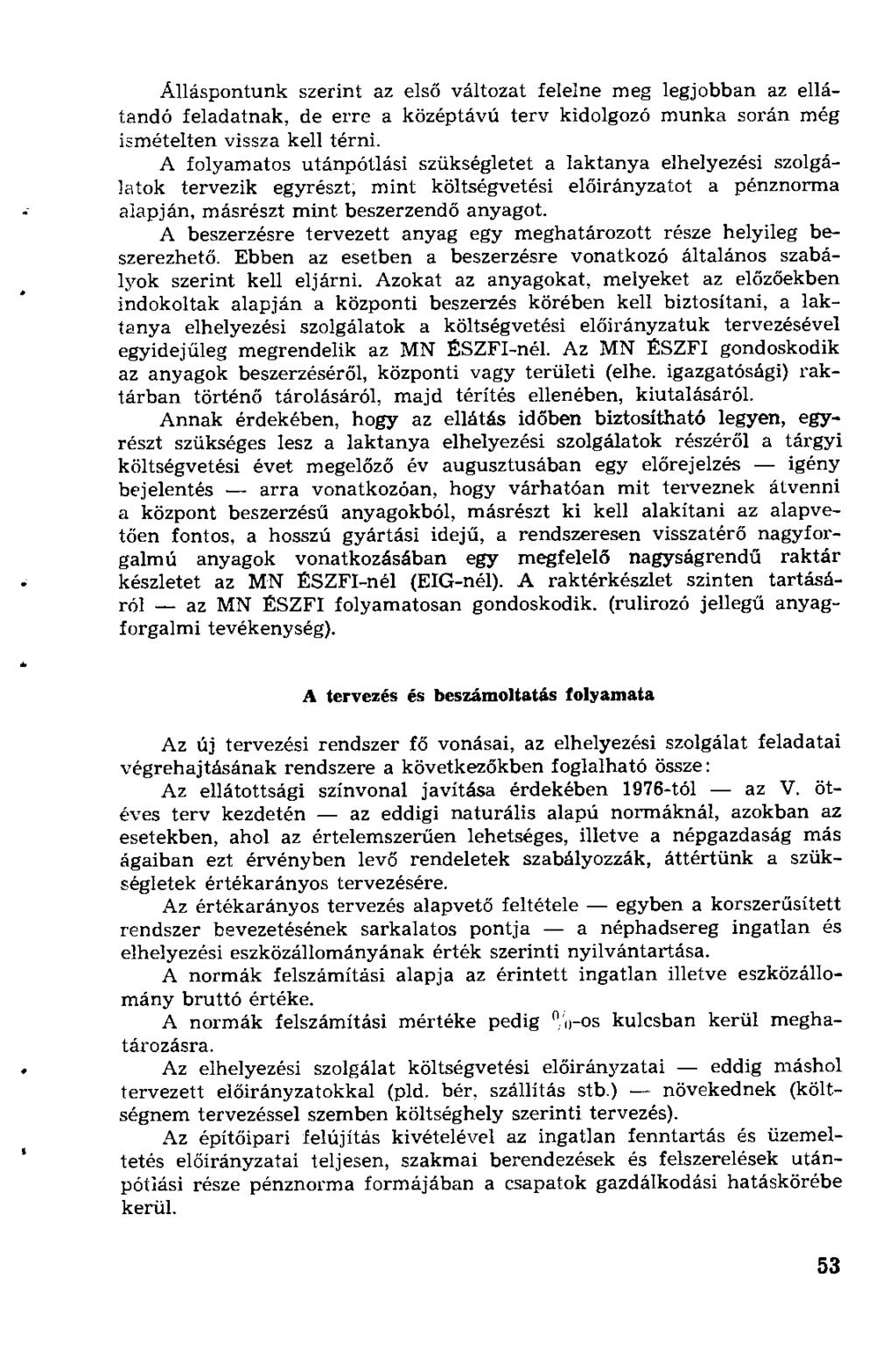 Álláspontunk szerint az első változat felelne meg legjobban az ellátandó feladatnak, de erre a középtávú terv kidolgozó munka során még ismételten vissza kell térni.