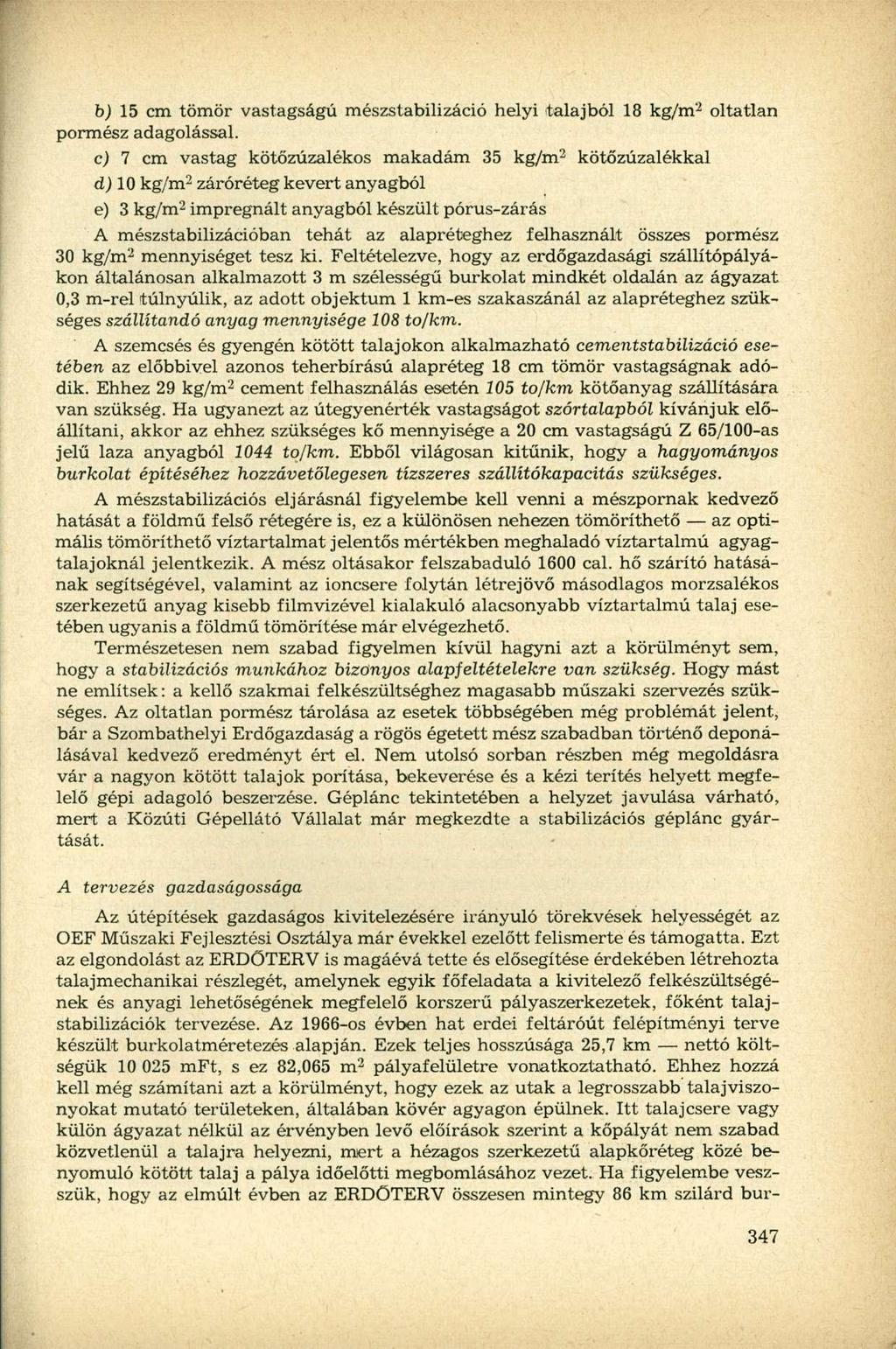 b) 15 cm tömör vastagságú mészstabilizáció helyi talajból 18 kg/m 2 oltatlan pormész adagolással.