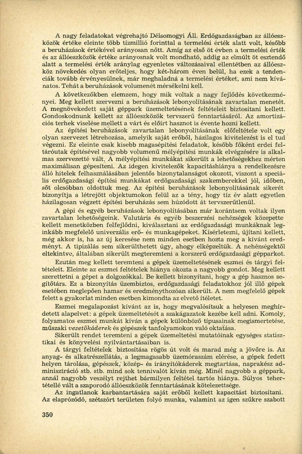 A nagy feladatokat végrehajtó Délsomogyi Áll. Erdőgazdaságban az állóeszközök értéke eleinte több tízmillió forinttal a termelési érték alatt volt, később a beruházások értékével arányosan nőtt.