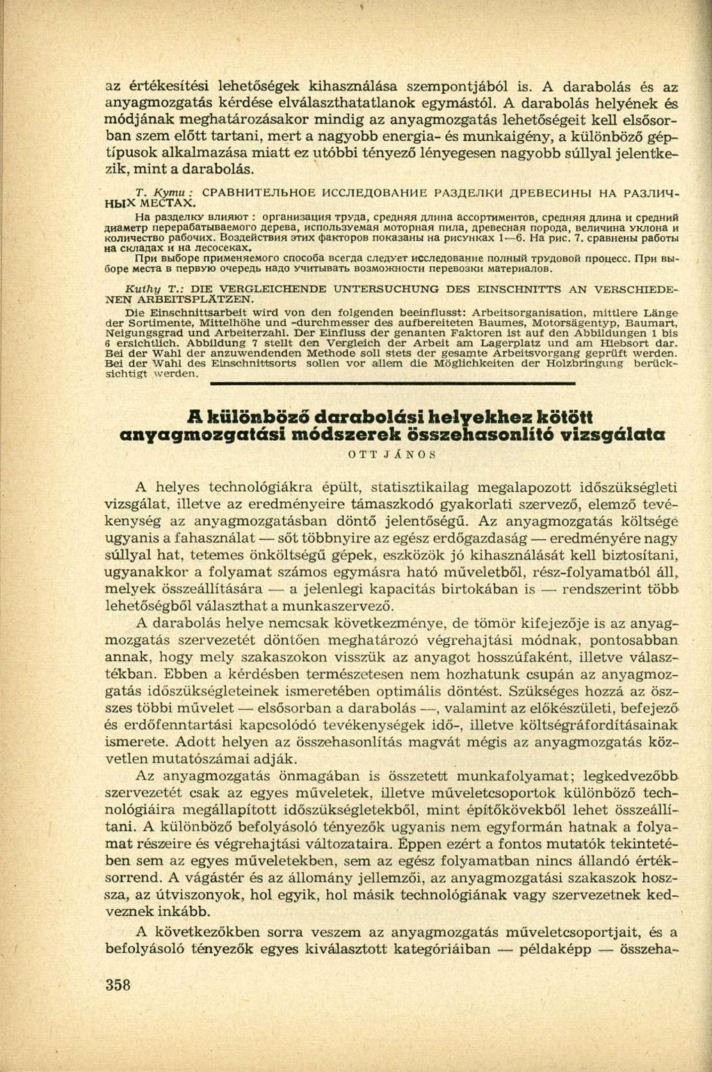 az értékesítési lehetőségek kihasználása szempontjából is. A darabolás és az anyagmozgatás kérdése elválaszthatatlanok egymástól.