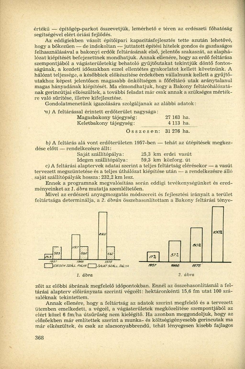 értékű építőgép-parkot összevetjük, lemérhető e téren az erdészeti főhatóság segítségével elért óriási fejlődés.