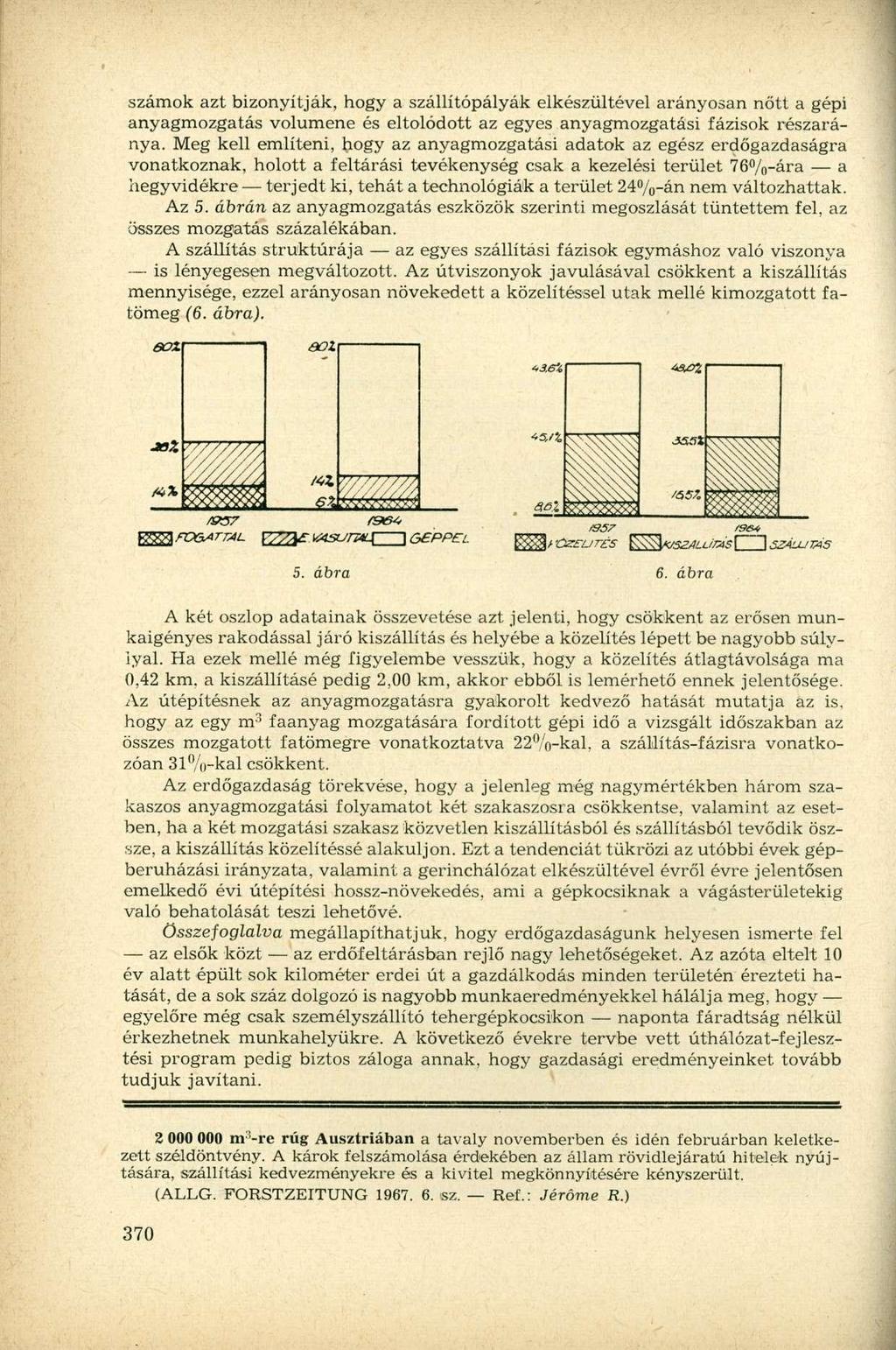számok azt bizonyítják, hogy a szállítópályák elkészültével arányosan nőtt a gépi anyagmozgatás volumene és eltolódott az egyes anyagmozgatási fázisok részaránya.