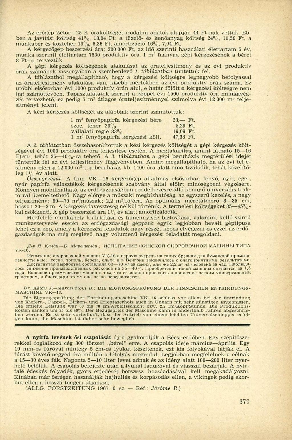 Az erőgép Zetor 25 K óraköltségét irodalmi adatok alapján 44 Ft-nak vettük.