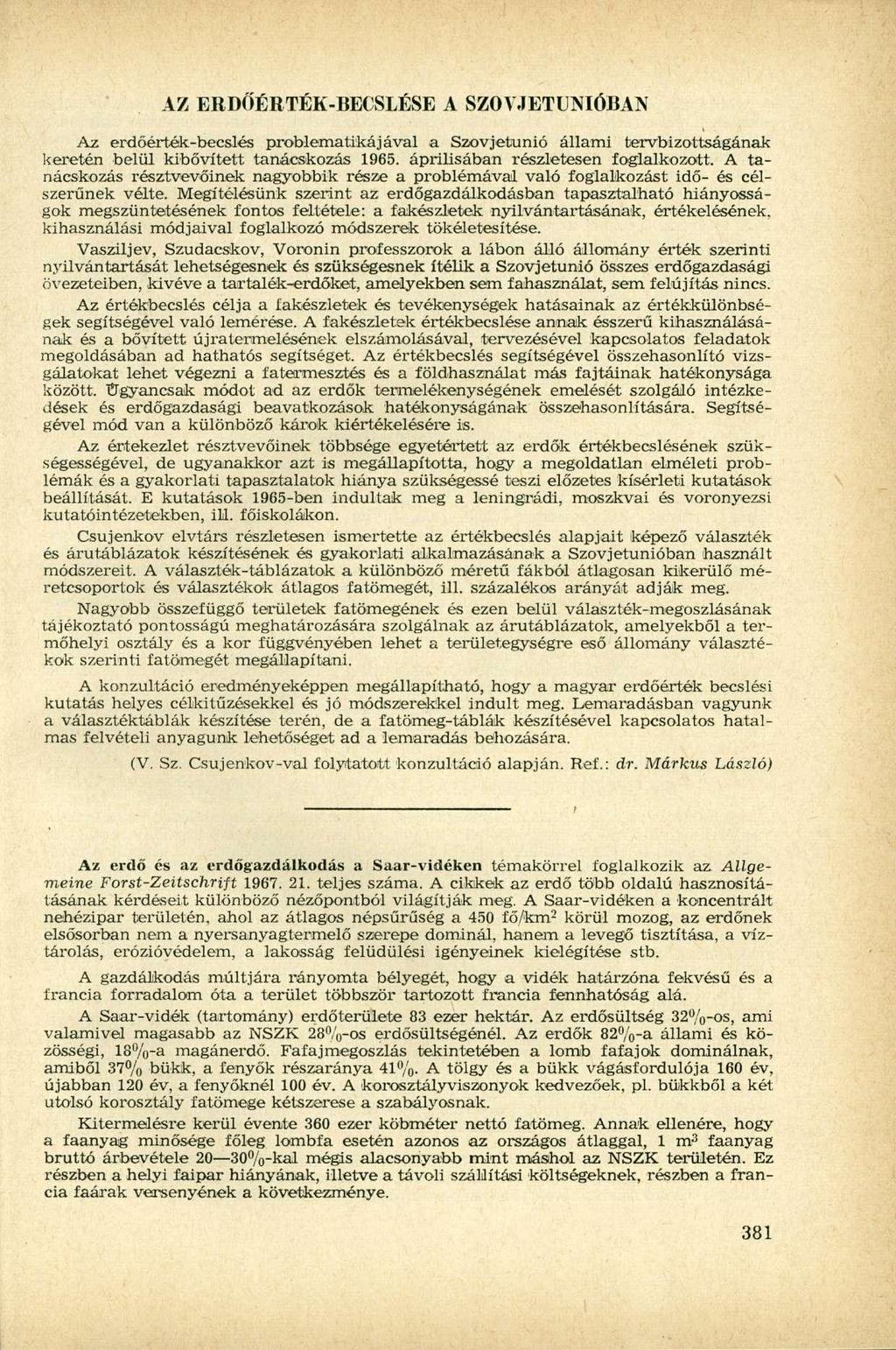 AZ ERDŐÉRTÉK-BECSLÉSE A SZOVJETUNIÓBAN Az erdőérték-becslés problematikájával a Szovjetunió állami tervbizottságának keretén belül kibővített tanácskozás 1965. áprilisában részletesen foglalkozott.