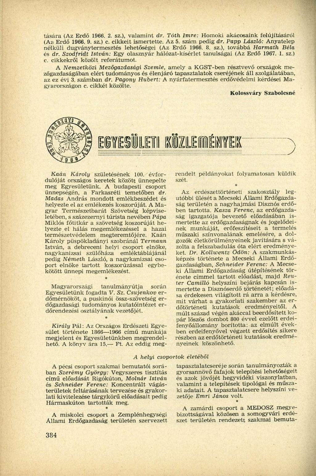 tására (Az Erdő 1966. 2. sz.), valamint dr. Tóth Imre: Homoki akácosaink felújításáról (Az. Erdő 1966. 9. sz.) c. cikkeit ismertette. Az 5. szám pedig dr.