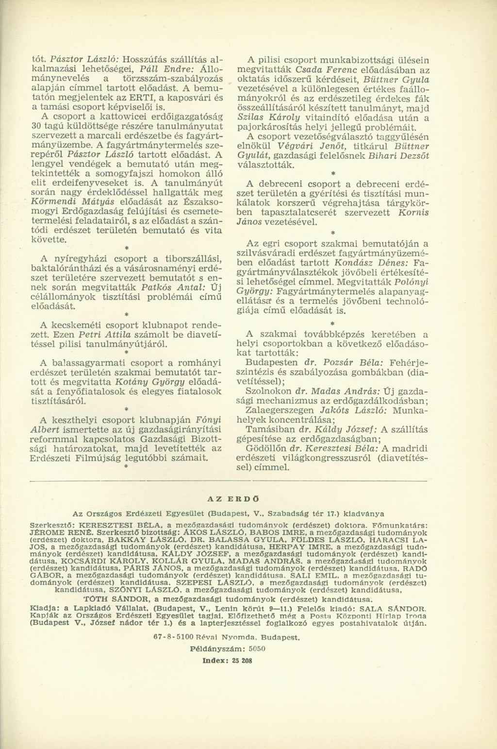 tót. Pásztor László: Hosszúfás szállítás alkalmazási lehetőségei, Páll Endre: Állománynevelés a törzsszám-szabályozás alapján címmel tartott előadást.