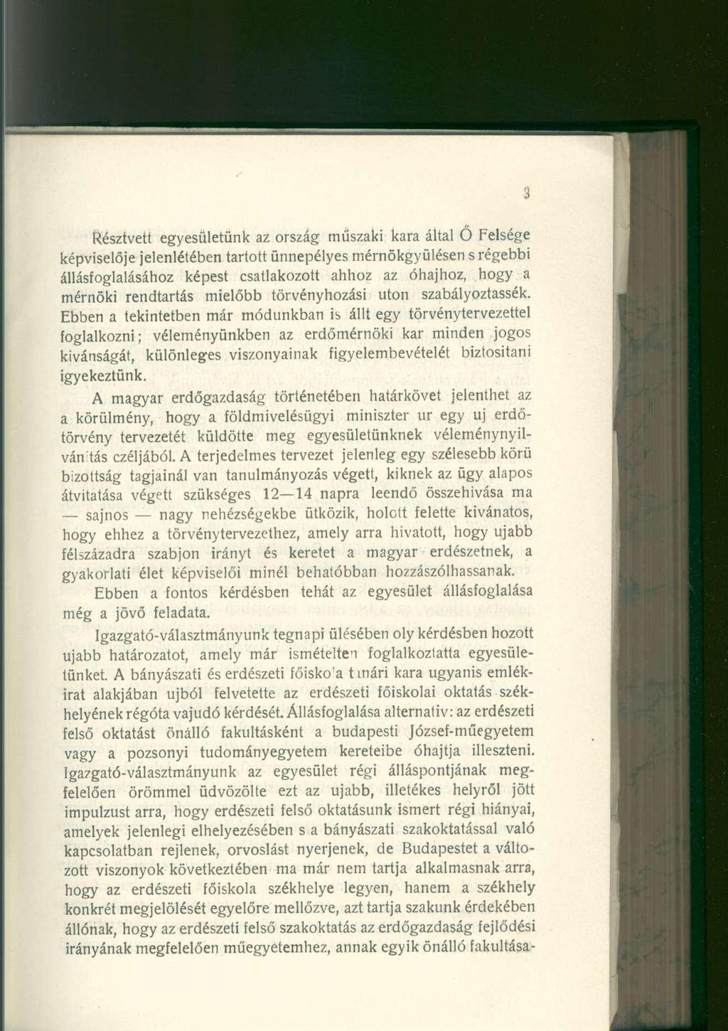 Résztvett egyesületünk az ország műszaki kara által Ő Felsége képviselője jelenlétében tartott ünnepélyes mérnökgyülésen s régebbi állásfoglalásához képest csatlakozott ahhoz az óhajhoz, hogy a