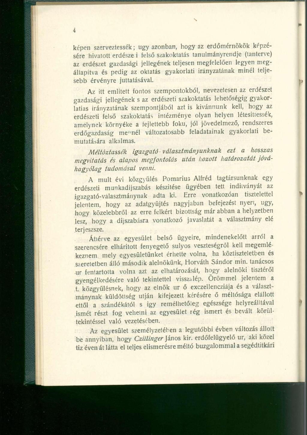 képen szerveztessék; ugy azonban, hogy az erdőmérnökök képzésére hivatott erdésze i felső szakoktatás tanulmányrendje (tanterve) az erdészet gazdasági jellegének teljesen megfelelően legyen